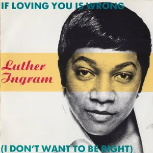 If loving you is wrong (I don't want to be right)